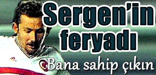 Sergen'in feryadı