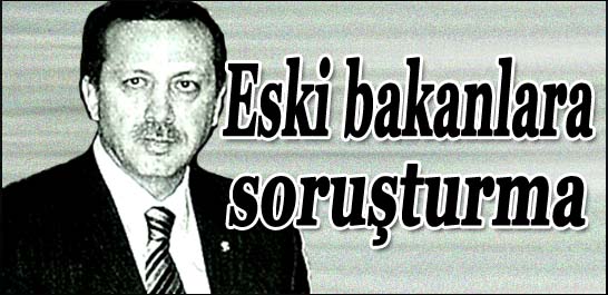 Eski bakanlara soruşturma