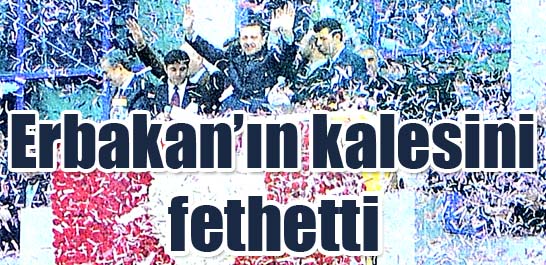 Erbakan'ın kalesini fethetti