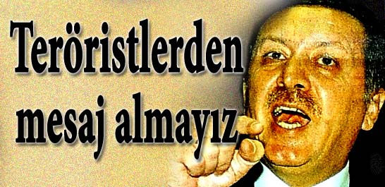 Teröristlerden mesaj almayız