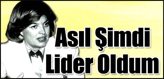 Asıl şimdi lider oldum