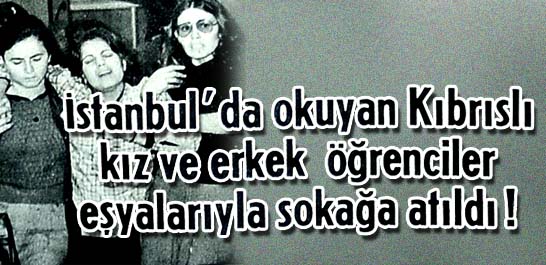 İstanbul'da okuyan Kıbrıslı kız ve erkek öğrenciler eşyalarıyla sokağa atıldı!