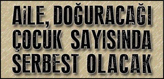 Aile, doğuracağı çocuk sayısında serbest olacak