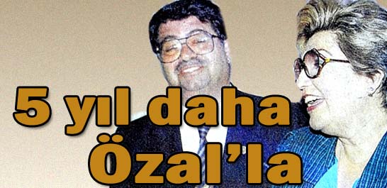 5 yıl daha Özal'la