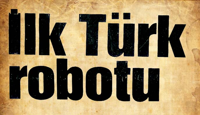 İlk Türk robotu