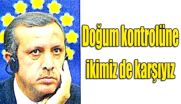 Doğum kontrolüne ikimizde karşıyız