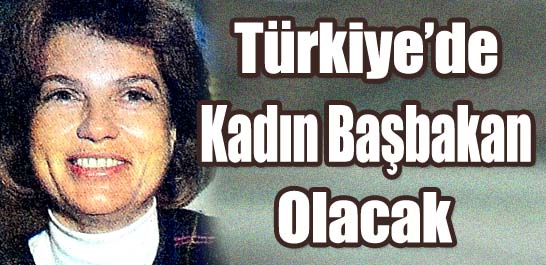 "Türkiye'de kadın başbakan olacak"