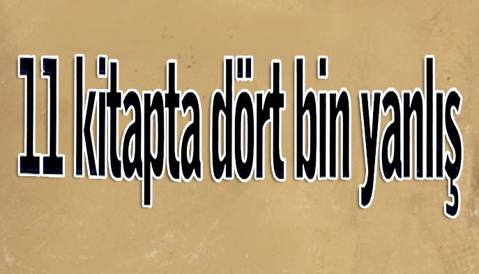 11 kitapta dört bin yanlış