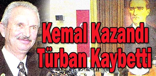 Kemal kazandı türban kaybetti
