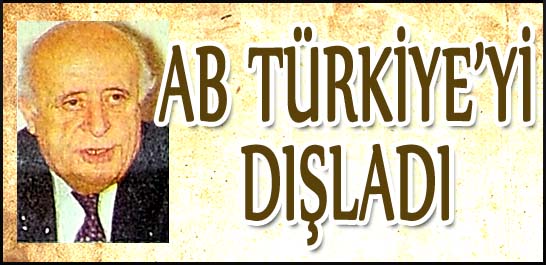 AB Tükiye'yi dışladı