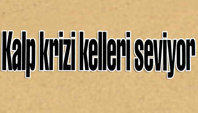 Kalp krizi kelleri seviyor