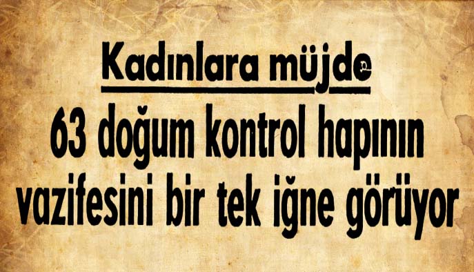 Kadınlara m&uuml;jde 63 doğum kontrol hapının vazifesini bir tek iğne g&ouml;r&uuml;yor