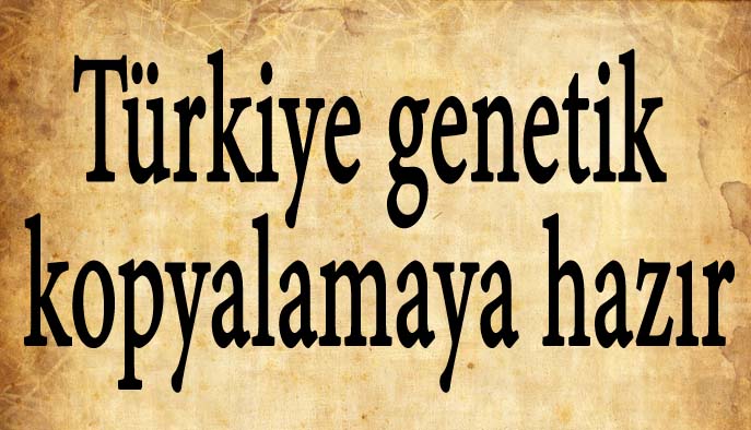 T&uuml;rkiye genetik kopyalamaya hazır