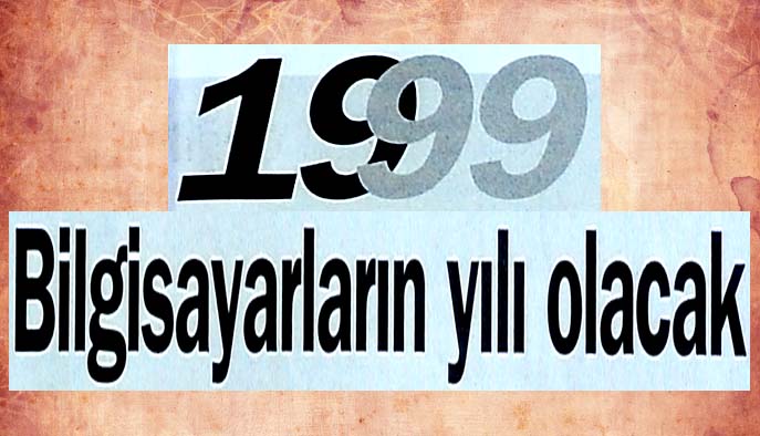 1999 Bilgisayarların yılı olacak