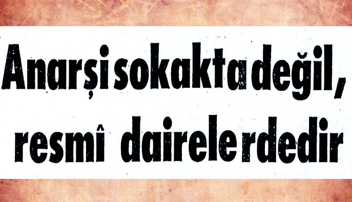 Anarşi sokakta değil, resmi dairelerdedir