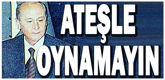 Ateşle oynamayın