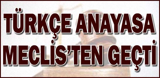 T&uuml;rk&ccedil;e Anayasa Meclis'ten ge&ccedil;ti