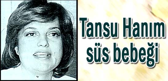 Tansu Hanım s&uuml;s bebeği