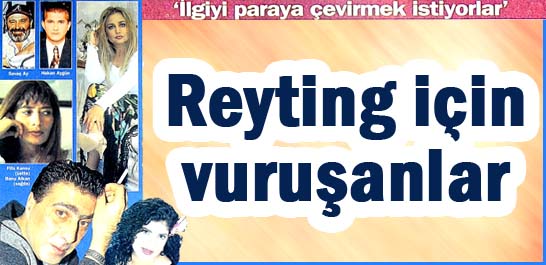 Reyting i&ccedil;in vuruşanlar