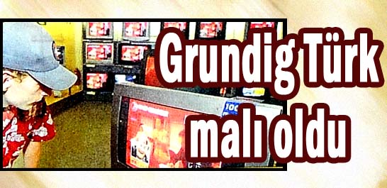 Grundig T&uuml;rk malı oldu