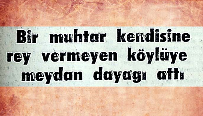 Bir muhtar kendisine rey vermeyen k&ouml;yl&uuml;ye meydan dayağı attı