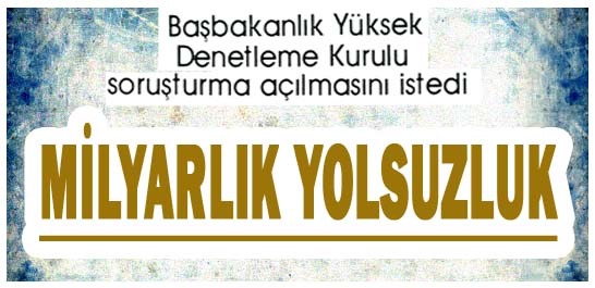 Milyarlık yolsuzluk