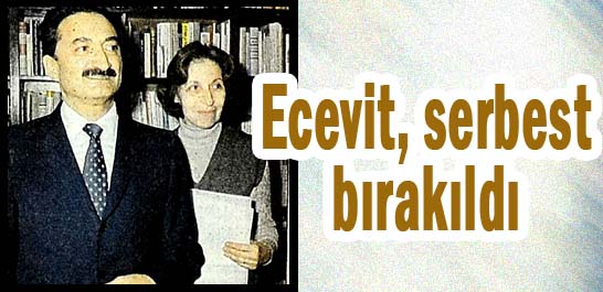 Ecevit, serbest bırakıldı