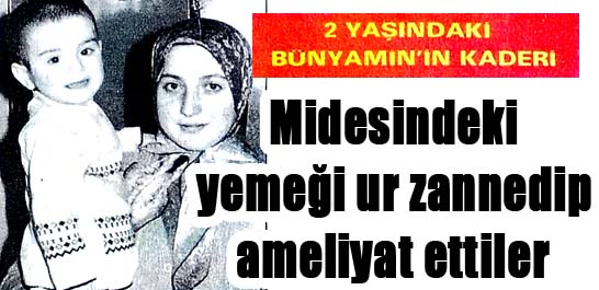 Midesindeki yemeği ur zannedip ameliyat ettiler