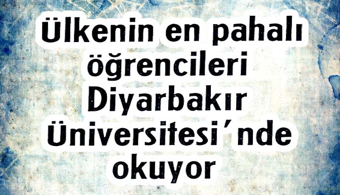 &Uuml;lkenin en pahalı &ouml;ğrencileri Diyarbakır &Uuml;niversitesi'nde okuyor
