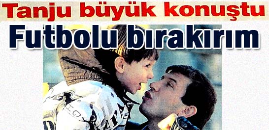 Futbolu bırakırım