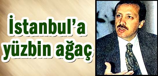 İstanbul'a y&uuml;zbin ağa&ccedil;