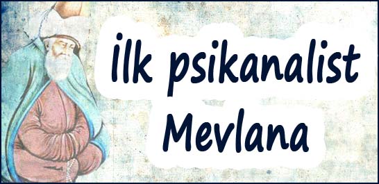 İlk psikanalist Mevlana