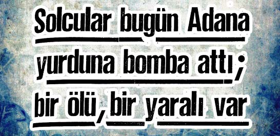 Solcular bug&uuml;n Adana yurduna bomba attı