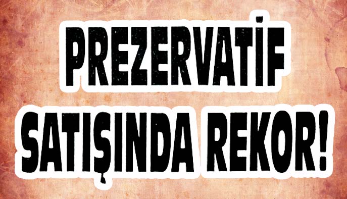 Prezervatif satışında rekor