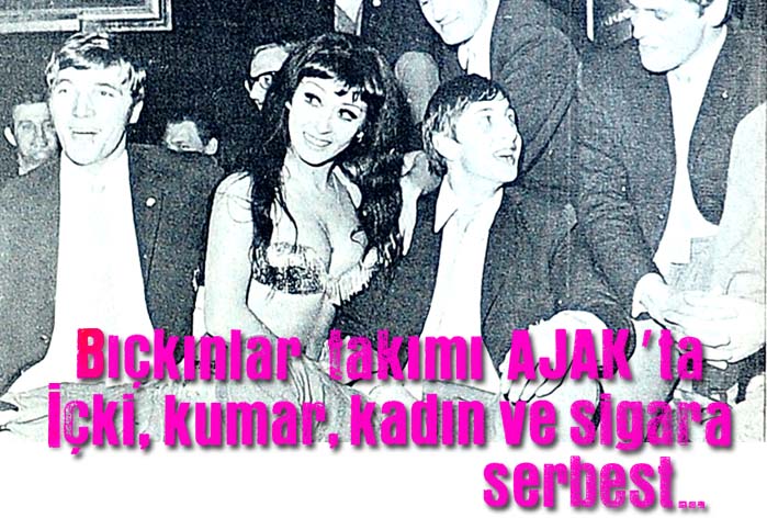 Bı&ccedil;kınlar takımı AJAK'ta i&ccedil;ki, kumar, kadın ve sigara serbest...