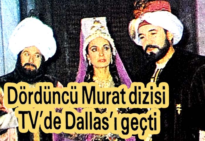 D&ouml;rd&uuml;nc&uuml; Murat dizisi TV'de Dallas'ı ge&ccedil;ti