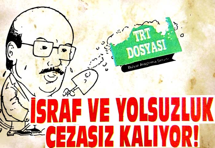 İsraf ve yolsuzluk cezasız kalıyor