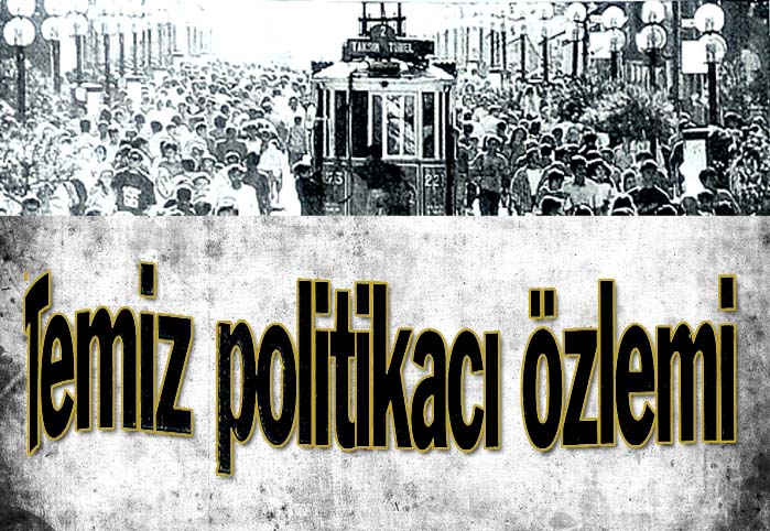 Temiz politikacı &ouml;zlemi