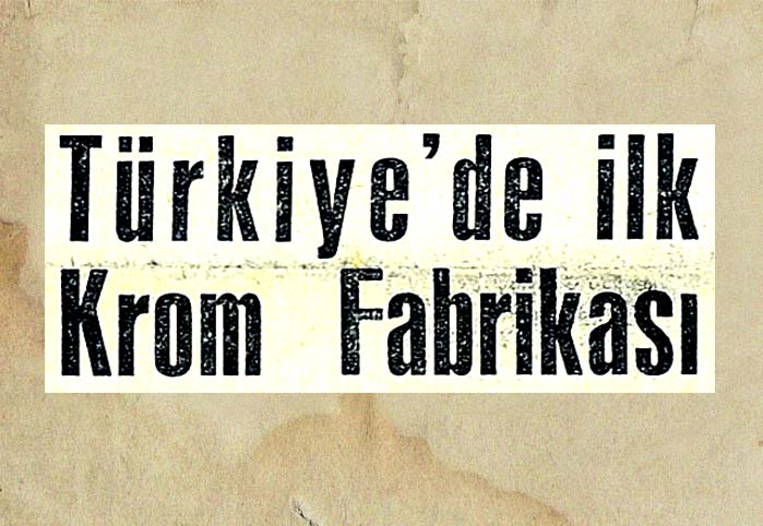 T&uuml;rkiye'de ilk krom fabrikası