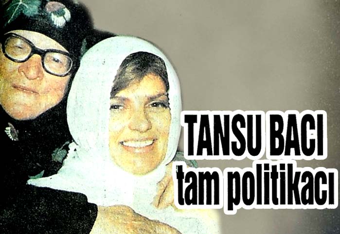 TANSU BACI tam politikacı