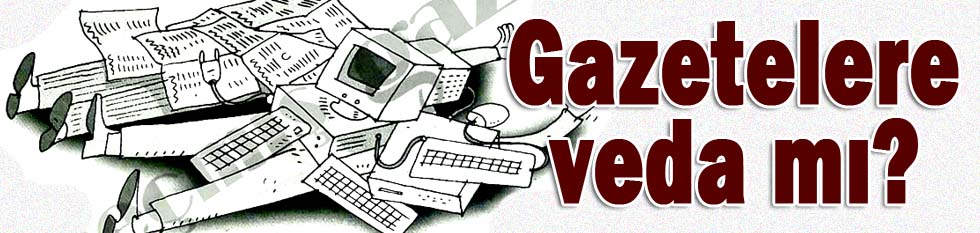 Gazetelere elveda mı?