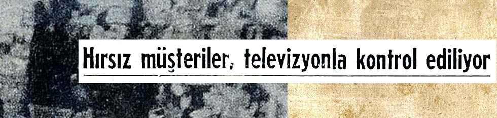 Hırsız m&uuml;şteriler, televizyonla kontrol ediliyor