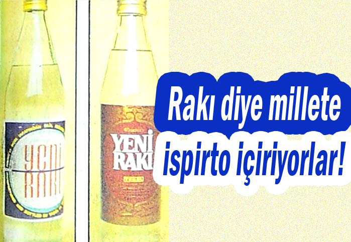 Rakı diye millete ispirto i&ccedil;iriyorlar!