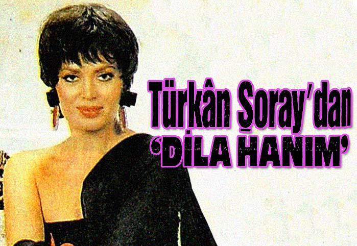 Türkan Şoray'dan "DİLA HANIM"