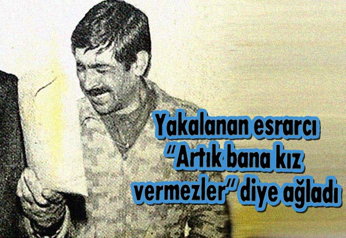 Yakalanan esrarcı "Artık bana kız vermezler" diye ağladı