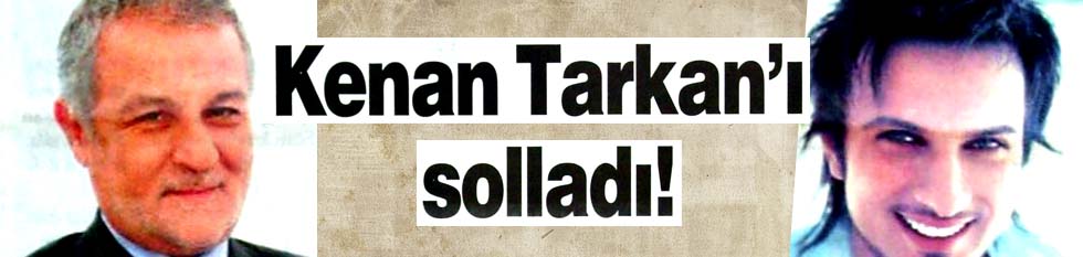 Kenan Tarkan'ı solladı!