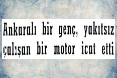 Ankaralı bir gen&ccedil;, yakıtsız &ccedil;alışan bir motor icat etti