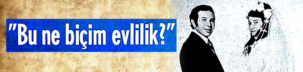 Bu ne bi&ccedil;im evlilik?