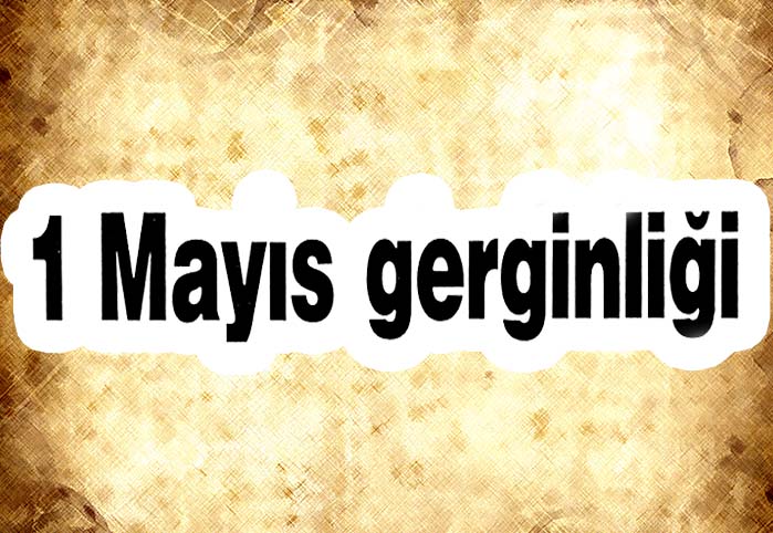 1 Mayıs gerginliği