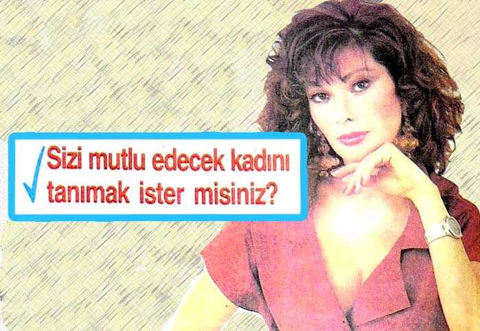 Sizi mutlu edecek kadını tanımak ister misiniz?